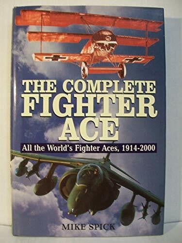Spick, Mike The Complete Fighter Ace: All the World's Fighter Aces, 1914-2000