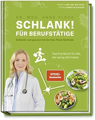 Hubertus Schüler Schlank! für Berufstätige: Schlank! und gesund mit der Doc Fleck Methode – Das Kochbuch für alle, die wenig Zeit haben - Rezepte mit optimaler Nährstoffzusammensetzung und gegen Heißhungerattacken