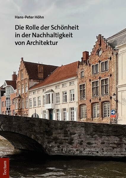 Höhn, Hans-Peter Die Rolle der Schönheit in der Nachhaltigkeit von Architektur