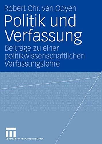 van Ooyen, Robert Chr. Politik und Verfassung: Beiträge zu einer politikwissenschaftlichen Verfassungslehre
