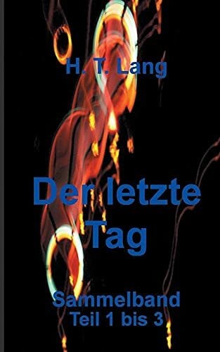 Lang, Holger Der letzte Tag - Sammelband: Teil 1 bis 3