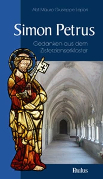 Schobinger, Annemarie Simon Petrus: Gedanken aus dem Zisterzienserkloster