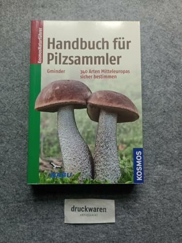 Gminder, Andreas Handbuch für Pilzsammler: 340 Arten Mitteleuropas sicher bestimmen Extra: Mit ausgewählten Rezepten zu den beliebtesten Speisepilzen