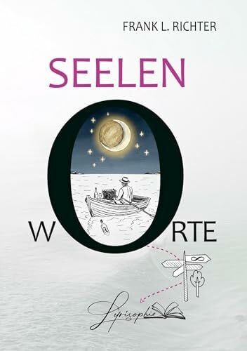 Richter, Frank L. seelen-w-orte: Wenn Seelenorte mit Seelenworten poetisch verschmelzen.