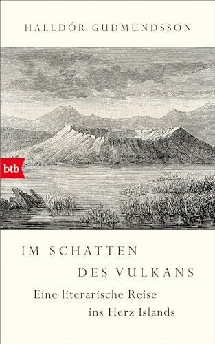 Guðmundsson, Halldór Im Schatten des Vulkans: Eine literarische Reise ins Herz Islands