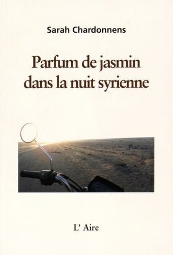 Chardonnens Sarah Parfum de Jasmin Dans la Nuit Syrienne