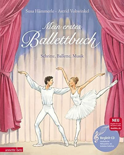 Vohwinkel, Astrid Mein erstes Ballettbuch (Das musikalische Bilderbuch mit CD und zum Streamen): Schritte, Ballette, Musik (mit CD)