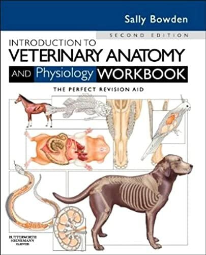 Bowden, Sally J. Introduction to Veterinary Anatomy and Physiology Workbook