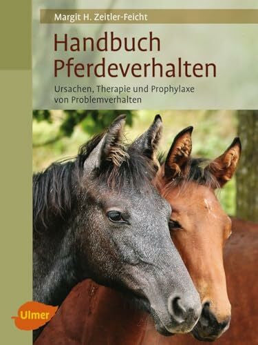 Zeitler-Feicht, Margit H. Handbuch Pferdeverhalten: Ursache, Therapie und Prophylaxe von Problemverhalten (Reiterbibliothek)