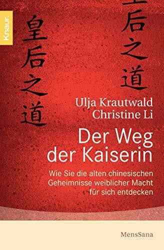 Krautwald, Ulja Der Weg der Kaiserin: Wie Sie die alten chinesischen Geheimnisse weiblicher Macht für sich entdecken