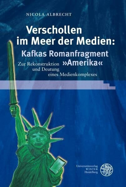 Albrecht, Nicola Verschollen im Meer der Medien: Kafkas Romanfragment 'Amerika': Zur Rekonstruktion und Deutung eines Medienkomplexes (Reihe Siegen: Beiträge zur Literatur-, Sprach- und Medienwissenschaft)