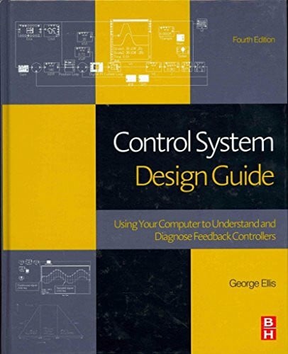 Ellis, George Control System Design Guide: Using Your Computer to Unde ...