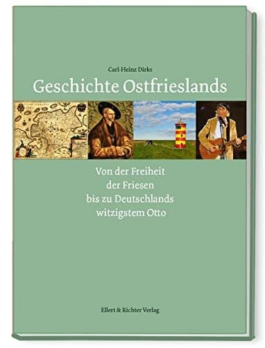 Carl-Heinz Dirks Geschichte Ostfrieslands Von der Freiheit der Friesen bis zu Deutschlands witzigstem Otto