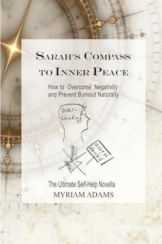 Adams, Myriam Sarah’s Compass to Inner Peace: How to Overcome Negativity and Prevent Burnout Naturally