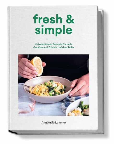 Lammer, Anastasia Kochbuch fresh & simple: Unkomplizierte Rezepte für mehr Gemüse und Früchte auf dem Teller