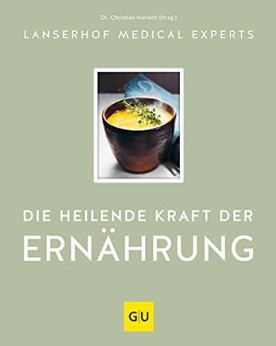 Lanserhof Medical Experts Die heilende Kraft der Ernährung (GU Autoren-Kochbücher)