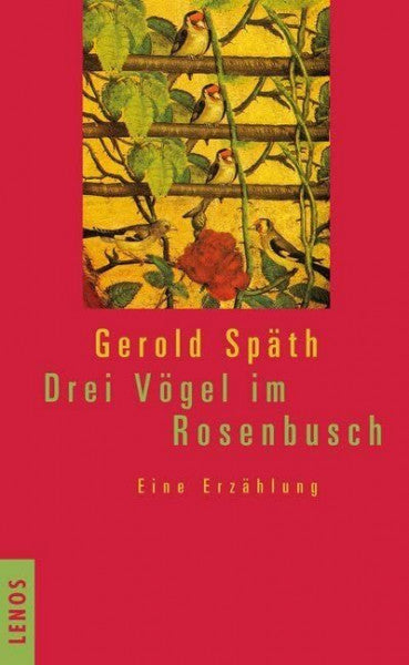 Späth, Gerold Drei Vögel im Rosenbusch: Eine Erzählung