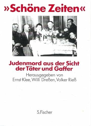 Klee, Ernst / Willi Dreßen / Volker Rieß (Hg.) 'Schöne Zeiten' - Judenmord aus der Sicht der Täter und Gaffer