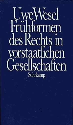 Wesel, Uwe Frühformen des Rechts in vorstaatlichen Gesellschaften: Umrisse einer Frühgeschichte des Rechts bei Sammlern und Jägern und akephalen Ackerbauern und Hirten