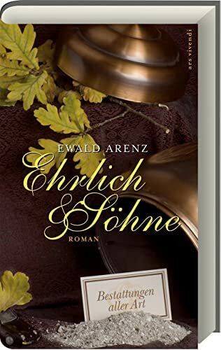 Ewald Arenz Roman: Ehrlich & Söhne: Bestattungen aller Art