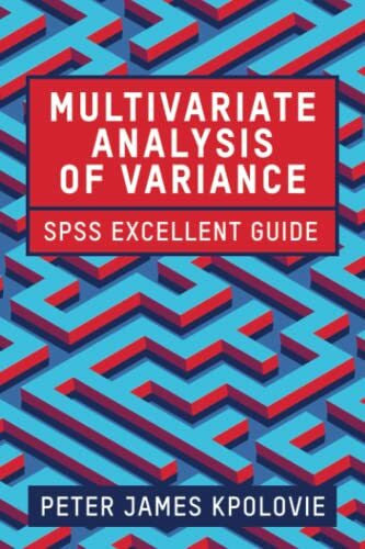 KPOLOVIE, PETER JAMES MULTIVARIATE ANALYSIS OF VARIANCE: SPSS EXCELLENT GUIDE