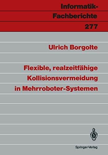 Borgolte, Ulrich Flexible, realzeitfähige Kollisionsvermeidung in Mehrroboter-Systemen (Informatik-Fachberichte) (German Edition) (Informatik-Fachberichte, 277, Band 277)