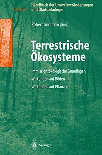 Guderian, Robert Handbuch der Umweltveränderungen und Ökotoxikologie: Band 2A: Terrestrische Ökosysteme Immissionsökologische Grundlagen Wirkungen auf Boden Wirkungen auf Pflanzen