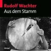 Rudolf Wachter - Aus dem Stamm: Katalogbuch zur Ausstellung in der Kunsthalle der Hypo-Kulturstiftung, 12.9.-9.11.2003