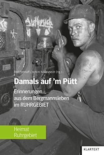 Rolf Potthoff Damals auf'm Pütt: Erinnerungen aus dem Bergmannsleben im Ruhrgebiet