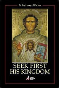 Antonio di Padova (sant') Seek first his kingdom. An anthology of the sermons of the saint (Biografie e interpretazioni)