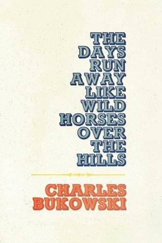 Bukowski, Charles The Days Run Away Like Wild Horses