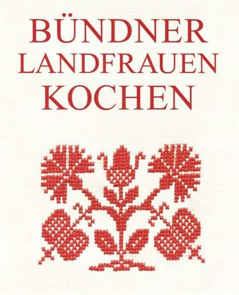 Schaffner, Christa Bündner Landfrauen kochen: 228 Rezepte aus Graubünden. Puras grischunas cuschinan