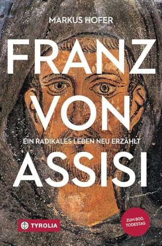 Hofer, Markus Franz von Assisi: Ein radikales Leben neu erzählt