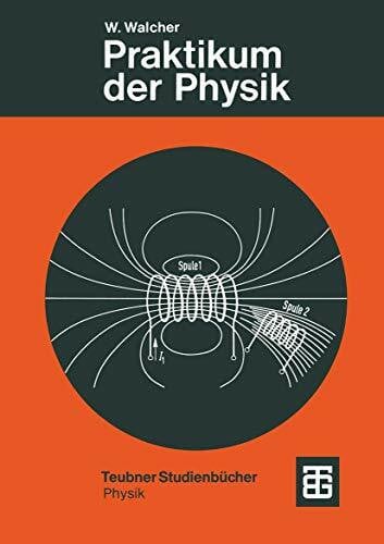 Walcher, Prof. Dr.-Ing. Dr. rer. nat. h.c. Wilhelm Praktikum der Physik (Teubner Studienbücher Physik)