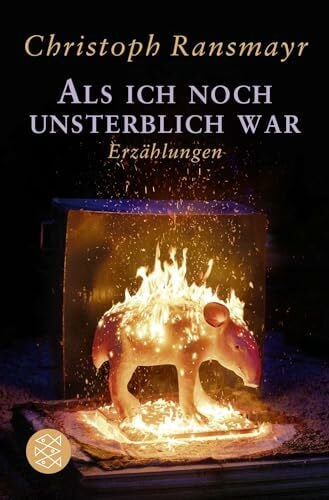 Ransmayr, Christoph Als ich noch unsterblich war: Erzählungen