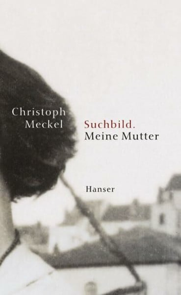 Meckel, Christoph Suchbild. Meine Mutter: Roman