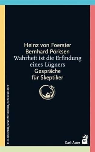 Pörksen, Bernhard Wahrheit ist die Erfindung eines Lügners: Gespräche für Skeptiker (Systemische Horizonte)