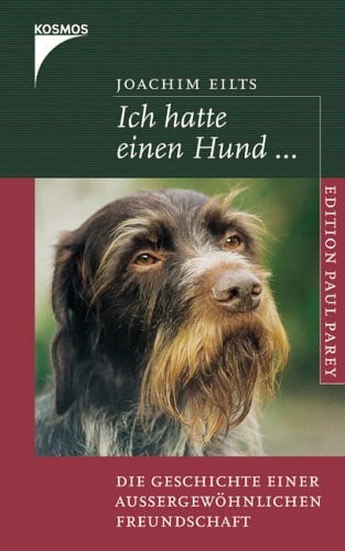 Eilts, Joachim Ich hatte einen Hund: Die Geschichte einer aussergewöhnlichen Freundschaft
