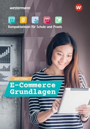 Jecht, Hans E-Commerce Grundlagen - Kompaktwissen für Schule und Praxis: Schülerband (E-Commerce Grundlagen - Kompaktwissen für berufliche Schulen)