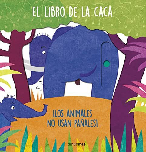 Navas, Laura El libro de la caca. ¡Los animales no usan pañales!: Libro de cartón con mecanismos (Libros con mecanismos)