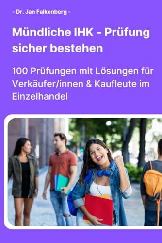Falkenberg, Dr. Jan Mündliche IHK-Prüfung sicher bestehen:: 100 Prüfungen mit Lösungen für Verkäufer/innen & Kaufleute im Einzelhandel
