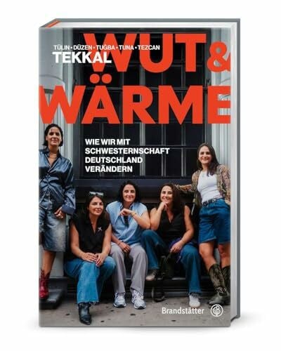 Tekkal, Tuna Wut und Wärme: Wie wir mit Schwesternschaft Deutschland verändern. Die Tekkals über Herkunft, Verantwortung & weiblichen Zusammenhalt in Politik und Gesellschaft