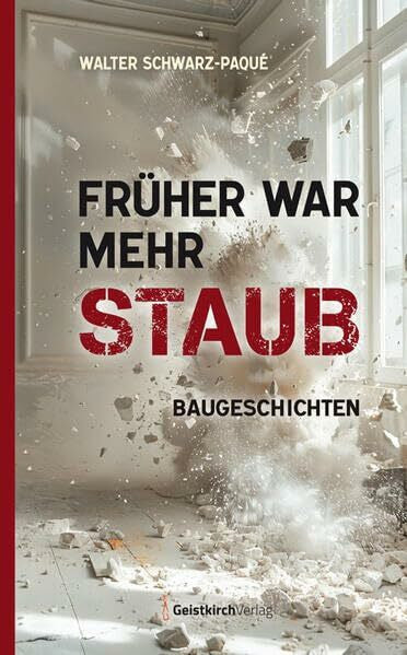 Schwarz-Paqué, Walter Früher war mehr Staub: Baugeschichten