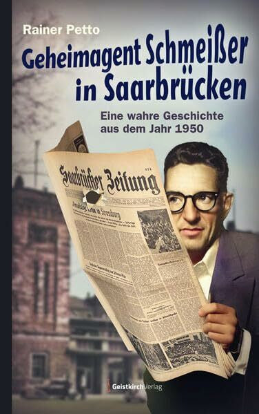 Petto, Rainer Geheimagent Schmeißer in Saarbrücken: Eine wahre Geschichte aus dem Jahr 1950