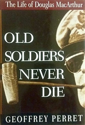 Perret, Geoffrey Old Soldiers Never Die: The Life of Douglas Macarthur