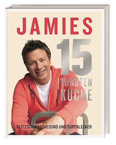 Oliver, Jamie Jamies 15-Minuten-Küche: Blitzschnell, gesund und superlecker