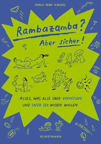 von Wissel, Karla-Jean Rambazamba? Aber sicher!: Alles, was alle über Verhütung und Safer Sex wissen wollen
