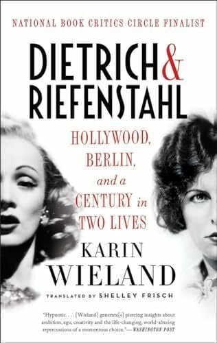 Frisch, Shelley Dietrich & Riefenstahl: Hollywood, Berlin, and a Century in Two Lives