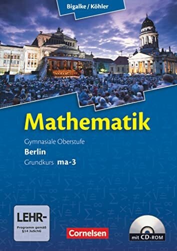 Kuschnerow, Horst Bigalke/Köhler: Mathematik - Berlin - Ausgabe 2010 - Grundkurs 3. Halbjahr: Band ma-3 - Schulbuch mit CD-ROM