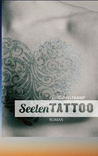 Feltkamp, Claudia SeelenTattoo: nach wahren Begebenheiten